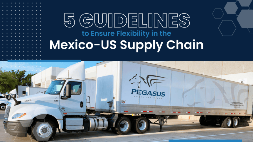 5-guidelines-to-ensure-flexibility-in-the-mexico-us-supply-chain